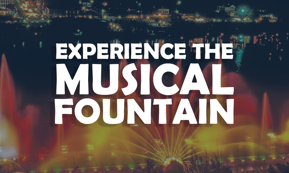 Experience the Musical Fountain